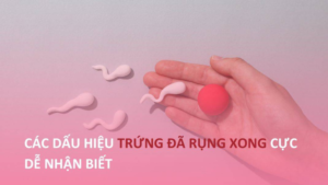 dấu hiệu trứng đã rụng xong